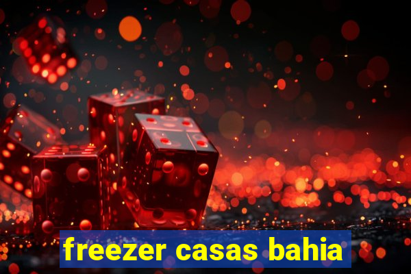 freezer casas bahia